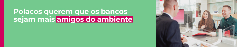 Polacos consideram mudar para bancos mais sustentáveis