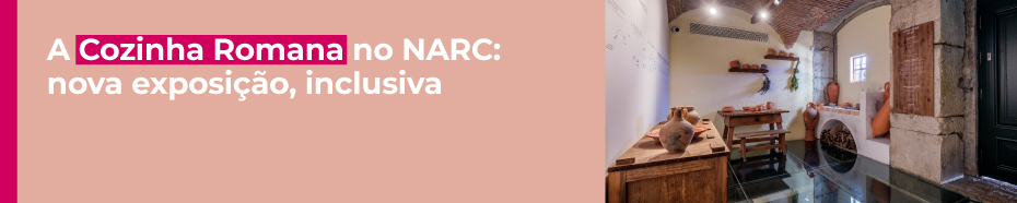 A Cozinha Romana no NARC – nova exposição, inclusiva