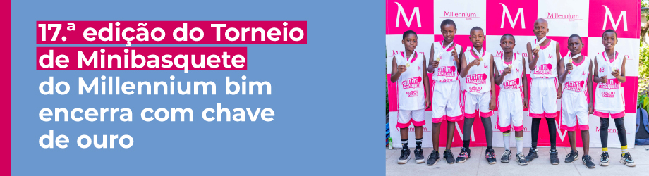 17.ª edição do Torneio de Minibasquete do Millennium bim encerra com chave de ouro
