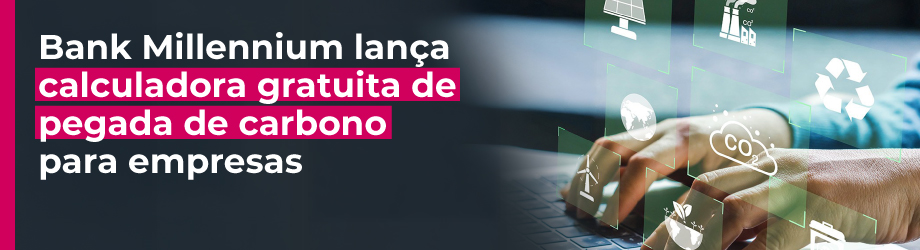 Bank Millennium lança calculadora gratuita de pegada de carbono para empresas