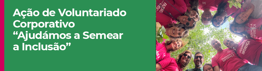 Ação de Voluntariado Corporativo “Ajudámos a Semear a Inclusão”