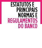 Estatutos e principais normas e regulamentos do Banco
