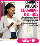 "Grandes Mulheres, Grandes Soluções"