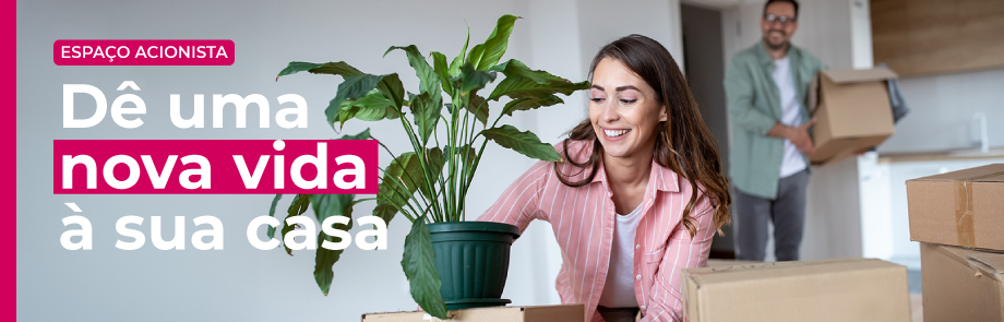 ESPAÇO ACIONISTA. Dê uma nova vida à sua casa