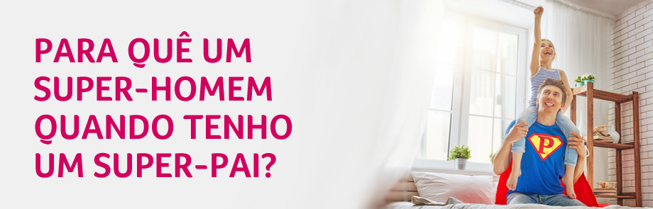 Para quê um super-homem quando tenho um super-pai?