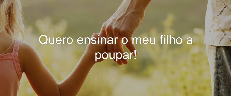 Quero ensinar o meu filho a poupar!