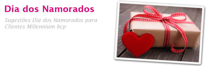 Sugestões Dia dos Namorados para  Clientes Millennium bcp