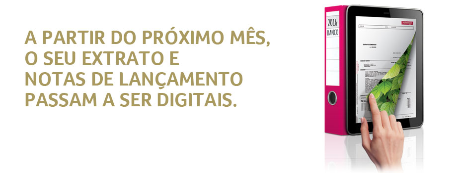 A partir do pr&oacute;ximo m&ecirc;s, o  seu Extrato e Notas de Lan&ccedil;amento passam a ser Digitais