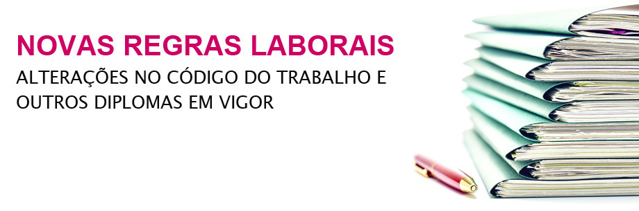 Novas Regras Laborais - Alterações no Código do Trabalho e outros Diplomas em vigor