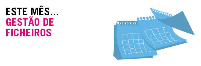 Este mês… Gestão de Ficheiros